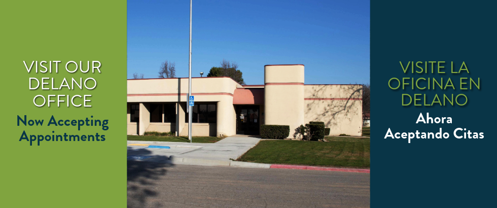 Our Delano Office now accepting appointments.