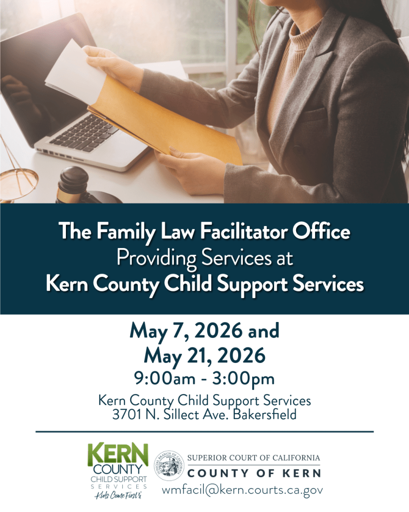 The Family Law Facilitator Office Providing Services at Kern County Child Support Services
May 7, 2026 and May 21, 2026 9:00am - 3:00pm
Kern County Child Support Services 3701 N. Sillect Ave. Bakersfield