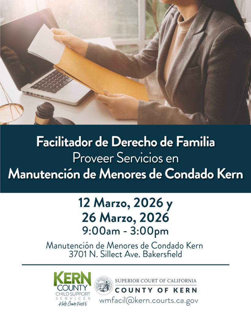 Facilitador de Derecho de Familia Proveer Servicios en Manutención de Menores de Condado Kern
12 Marzo, 2026 y 26 Marzo, 2026 9:00am - 3:00pm
Manutención de Menores de Condado Kern 3701 N. Sillect Ave. Bakersfield